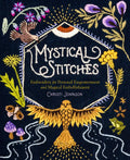 Mystical Stitches: Embroidery for Personal Empowerment and Magical Embellishment - Hardcover Books by splitShops
