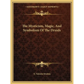 The Mysticism, Magic, And Symbolism Of The Druids - Paperback Books by splitShops