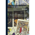 The Mystic Test Book; Or, The Magic Of The Cards. Giving The Mystic Meaning Of These Wonderful And Ancient Emblems In Their Relationship To The Heaven - Paperback Books by splitShops