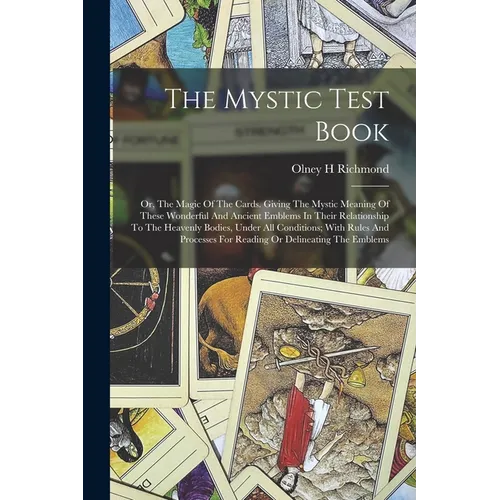 The Mystic Test Book; Or, The Magic Of The Cards. Giving The Mystic Meaning Of These Wonderful And Ancient Emblems In Their Relationship To The Heaven - Paperback Books by splitShops
