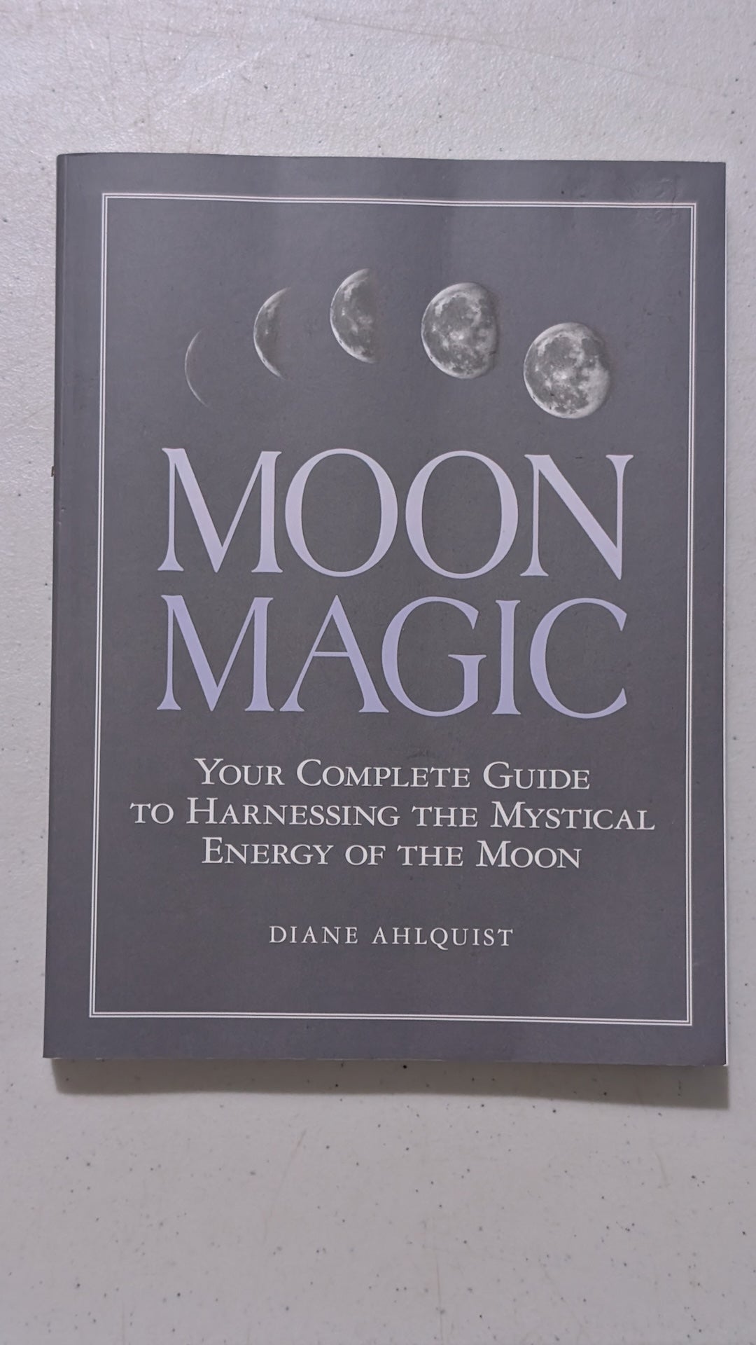 Moon Magic: Your Complete Guide to Harnessing the Mystical Energy of the Moon by Diane Ahlquist (Spirituality, Wicca, 2002) Merritt Island Curios