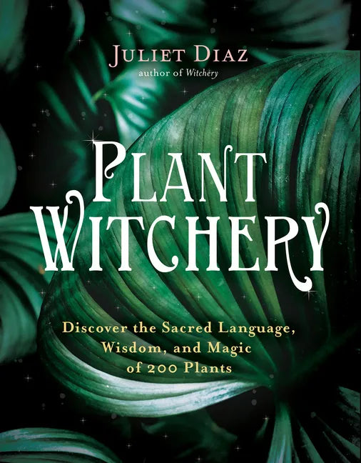 Plant Witchery: Discover the Sacred Language, Wisdom, and Magic of 200 Plants - Paperback Books by splitShops