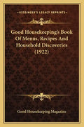 Good Housekeeping's Book of Menus, Recipes and Household Disgood Housekeeping's Book of Menus, Recipes and Household Discoveries (1922) Coveries (1922 - Paperback Books by splitShops